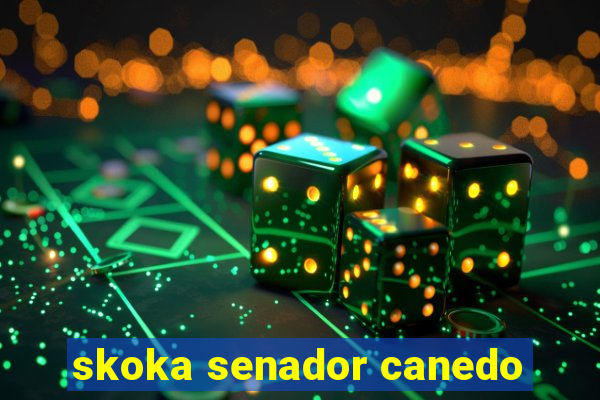 skoka senador canedo